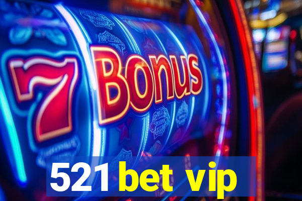 521 bet vip